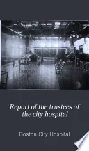 Annual Report of the Trustees of the City Hospital, Boston
