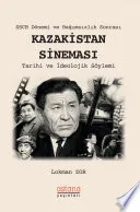SSCB Dönemi ve Bağımsızlık Sonrası KAZAKİSTAN SİNEMASI