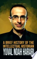 A Brief History of The Intellectual Historian Yuval Noah Harari