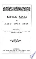 Little Jack: Or Mend Your Nets. By the Author of “Bob the Crossing Sweeper, Etc