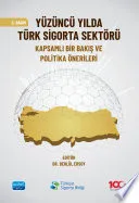 YÜZÜNCÜ YILDA TÜRK SİGORTA SEKTÖRÜ - Kapsamlı Bir Bakış ve Politika Önerileri