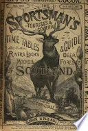 The sportsman's, tourist's, and general time-tables and guide to ... Scotland, ed. by J.W. Lyall